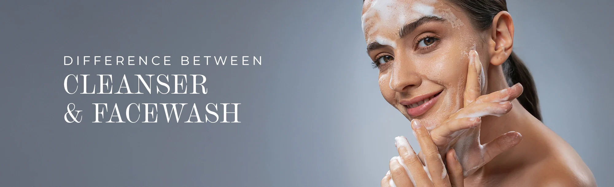 Difference Between Cleanser and Face Wash