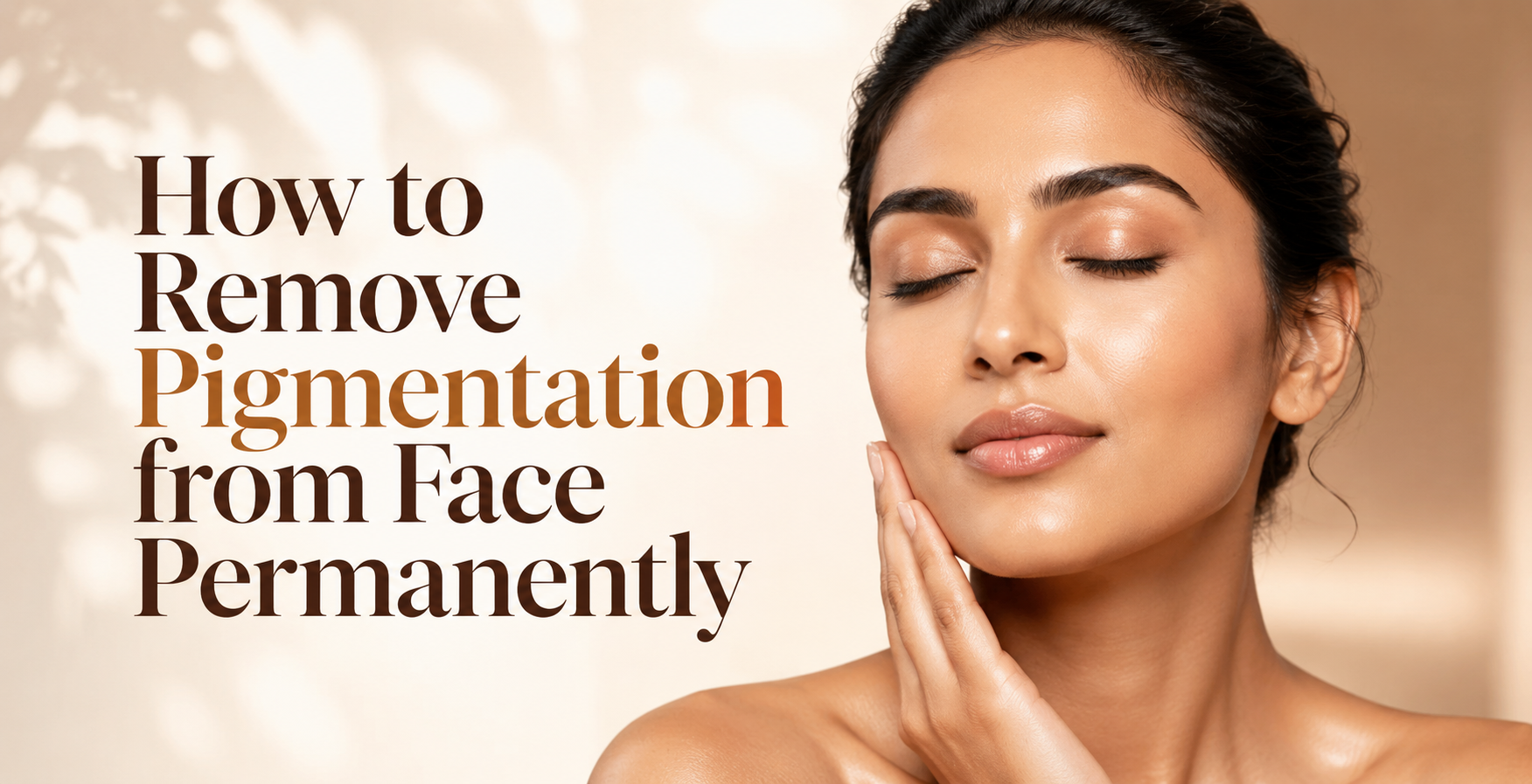 How to Remove Pigmentation from Face Permanently